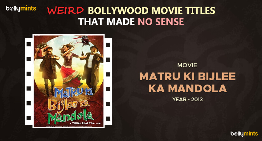 Matru Ki Bijlee Ka Mandola (2013)
