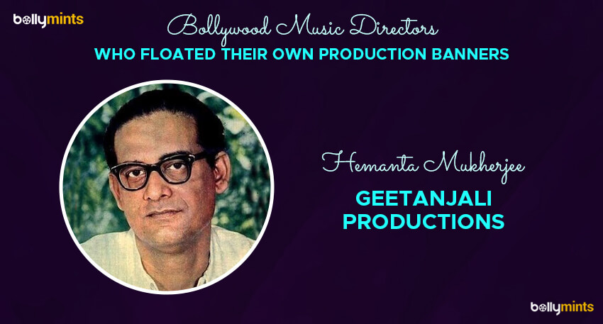 Hemant Mukherjee – Geetanjali Productions