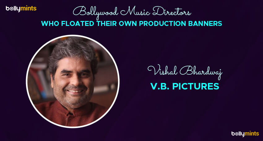 Vishal Bhardwaj – V.B. Pictures